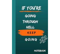 If You're Going Through Hell, Keep Going: Motivational and inspiring notebook for work, nice gift, for the boss, for the office, for a friend, 6x9 110 pages,