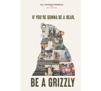 If You're Gonna Be a Bear, Be a Grizzly: Robert's 50 Rules for Remarkable Relationships