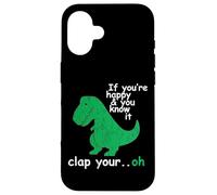 If You'Re Happy and You Know It Clap Your Oh T-Rex Dino Carcasa para iPhone 16