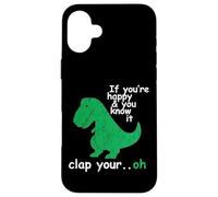 If You'Re Happy and You Know It Clap Your Oh T-Rex Dino Carcasa para iPhone 16 Plus