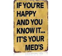 If Youre Happy And You Know It Its Your Meds Metal Sign 8 X 12 in
