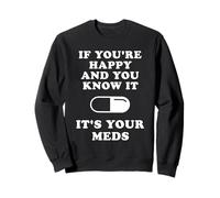 If You're Happy And You Know It It's Your Meds Sudadera