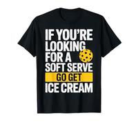If You're Looking For A Soft Serve Go Get Ice Cream Camiseta