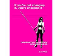 If you're not changing it, you're choosing it: Funny and Uplifting Composition Notebook | Edgy | Identity Notebook | Home School | Supplies for ... Aricelli Kooper and Evol (Evolyn) Kooper.)