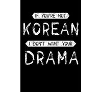 If You're Not Korean I Don't Want Your Drama: K-Drama Notebook to Write In, 6x9, Blank Lined Journal