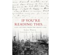 If You're Reading This...Last Letters from the Front Line