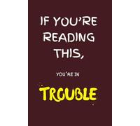 If You're Reading This, You're in Trouble: Funny Gift Notebook Journal, Gift For Friends and Family, The Best Gift Idea For Women, Teens, Adults,160 Pages Blank Lined Notebook Journal