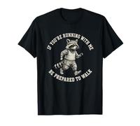 If You'Re Running with Me Be Prepared To Walk Divertido Mapache Camiseta