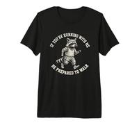 If You'Re Running with Me Be Prepared To Walk Divertido Mapache Camiseta Premium