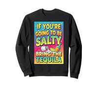 If You'Re Salty, Bring The Tequila Funny Party Design Sudadera