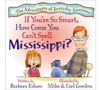 If You're So Smart, How Come You Can't Spell Mississippi? (Adventures of Everyday Geniuses) by Barbara Esham (2008-05-05)