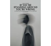 If You're Standing Around, You're Wrong: A veteran's transition to civilian life and overcoming unfamiliarity.