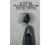 If You're Standing Around, You're Wrong: A veteran's transition to civilian life and overcoming unfamiliarity.