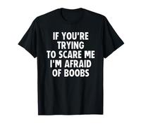If You'Re Trying To Scare Me I'm Terrified of Boobs Camiseta