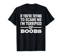 If You'Re Trying To Scare Me I'm Terrified of Boobs Camiseta