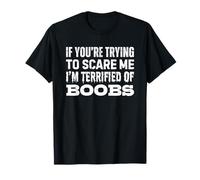 If You'Re Trying To Scare Me I'm Terrified of Boobs Camiseta
