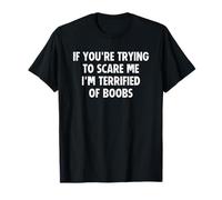 If You'Re Trying To Scare Me I'm Terrified of Boobs Camiseta