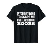 If You'Re Trying To Scare Me I'm Terrified of Boobs Camiseta