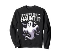 If You've Got It Haunt - Funny Ghost Halloween Sudadera