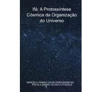 Ifá: A Protossíntese Cósmica Da Organização Do Universo (ebook)
