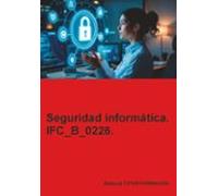 Ifc_b_0226. Seguridad Informática