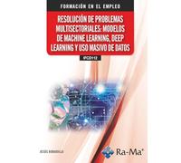 (IFCD112) Resolución de problemas multisectoriales: modelos de machine learning, deep learning y uso masivo de datos (CERTIFICADOS DE PROFESIONALIDAD)