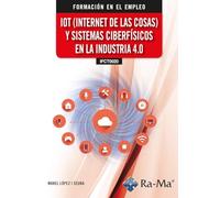 (IFCT0020) IOT (Internet de las cosas) y sistemas ciberfísicos en la industria 4.0 (FORMACION EN EL EMPLEO)