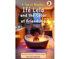 Ifé Lela and the Color of Friendship (A Tub of Wonders)