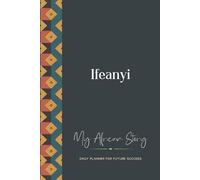 Ifeanyi Daily Planner: My African Story: 300-page 6x9 Guided Journal for Daily Goal Setting and Success Planning, Weekly Introspection