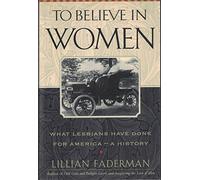 IFFYTo Believe in Women: What Lesbians Have Done for America - A History