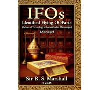 IFOs - Identified Flying Ooparts: Advanced Technology in Ancient Indian Manuscripts: 1 (Ancient Advanced Technologies)