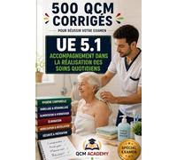IFSI UE 5.1 | Accompagnement dans la réalisation des Soins Quotidiens: 500 QCM corrigés | Cahier d'entraînement express pour réviser l'accompagnement ... | Référentiel infirmier (IFSI : Semestre 1)