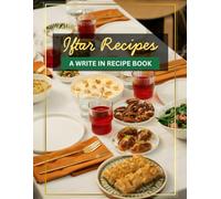 Iftar Recipes: A Blank Recipe Journal to Write In: Personal Notebook to Record Ramadan Snacks, Fast-Breaking Dishes, and Family Kitchen Traditions, Gift for Muslim Home Cooks and Food Explorers