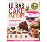 IG Bas Cake Factory: Des recettes faciles et gourmandes à faible index glycémique pour savourer sans culpabiliser : gâteaux, muffins, pains, flans et bien plus.