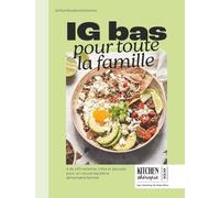 IG bas pour toute la famille: + de 100 recettes, infos et astuces pour un nouvel équilibre alimentaire familial