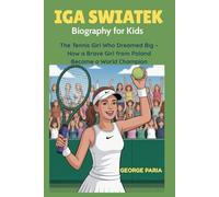 Iga Swaitek Biography for Kids: The Tennis Girl Who Dreamed Big - How a Brave Girl from Poland Became a World Champion