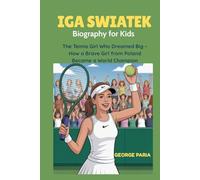 Iga Swaitek Biography for Kids: The Tennis Girl Who Dreamed Big - How a Brave Girl from Poland Became a World Champion