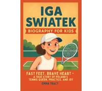Iga Swiatek Biography for kids: Fast Feet, Brave Heart - A True Story of Poland’s Tennis Queen, Practice, and Joy