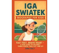 Iga Swiatek Biography for kids: Fast Feet, Brave Heart - A True Story of Poland’s Tennis Queen, Practice, and Joy