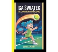 IGA ŚWIĄTEK The Champion from Poland: An Inspiring Biography for Kids (CHAMPION FOR KIDS)