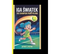 IGA ŚWIĄTEK The Champion from Poland: An Inspiring Biography for Kids (CHAMPION FOR KIDS)