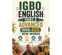Igbo - English Level 2 Advanced 400 New Words Learn Igbo easily and in a practical, everyday way!: Englisch und Igbo in einem Lernen für Erwachsene und Kinder