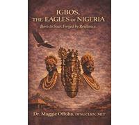 IGBOS, THE EAGLES OF NIGERIA: BORN TO SOAR, FORGED BY RESILIENCE