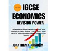 IGCSE ECONOMICS REVISION POWER 2025-2026: The Ultimate Cambridge Exam Study Guide with Complete Syllabus Coverage, Practice Papers, Model Answers, ... and Proven Revision Strategies for Top Grades