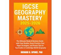 IGCSE Geography Mastery 2025-2026: The Ultimate Study & Revision Guide with Case Studies, Exam Practice, Past Paper Strategies, and Proven Tips for Top Grades in Cambridge IGCSE Geography