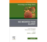 IgE-Mediated Food Allergies, An Issue of Immunology and Allergy Clinics of North America (Volume 45-3) (The Clinics: Internal Medicine, Volume 45-3)