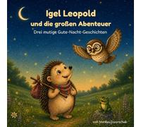Igel Leopold und die großen Abenteuer: Drei mutige Gute-Nacht-Geschichten zum Lesenlernen