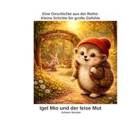 Igel Mio und der leise Mut: Mut finden, wenn alles neu ist (3-6 Jahre) (Igel Mio - kleine Schritte für große Gefühle)