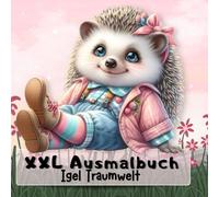 Igel Traumwelt, XXL Ausmalbuch.: 50 süße Igelmotive + 50 passende farbige Vorlagen - 100 Seiten Kreativspaß. Kreativbuch von niedliche & lustige ... Malbuch für KInder ab 4 Jahre & Erwachsene.