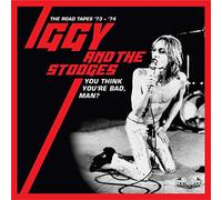 Iggy And The Stooges - You Think Youre Bad, Man? The Road Tapes 73-74